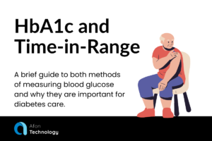 HbA1c and Time-in-Range. A brief guide to both methods of measuring blood glucose and why they are important for diabetes care.
